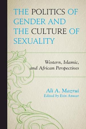Politics of Gender and the Culture of Sexuality : Western, Islamic, and African Perspectives