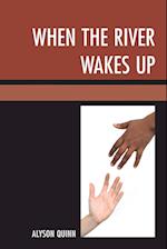 When the River Wakes Up