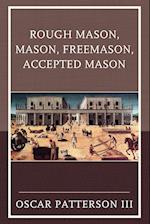 Rough Mason, Mason, Freemason, Accepted Mason