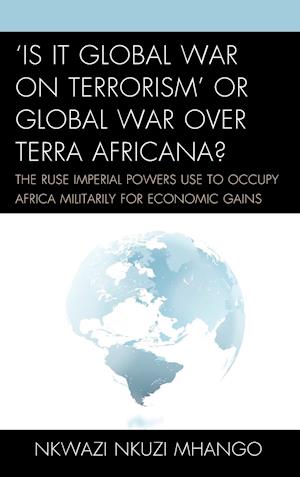 'Is It Global War on Terrorism' or Global War Over Terra Africana?