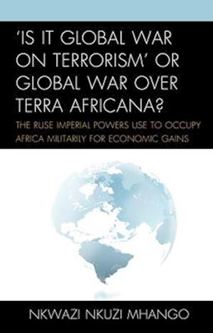 'Is It Global War on Terrorism' or Global War over Terra Africana?