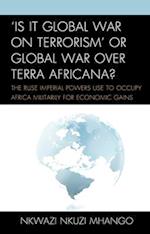 'Is It Global War on Terrorism' or Global War over Terra Africana?