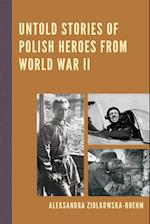 Untold Stories of Polish Heroes from World War II