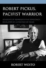 Robert Pickus, Pacifist Warrior