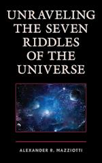 Unraveling the Seven Riddles of the Universe