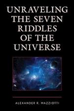 Unraveling the Seven Riddles of the Universe