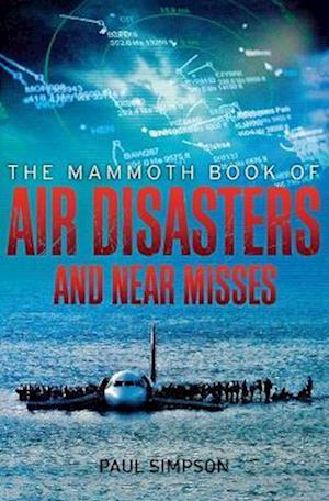 The Mammoth Book of Air Disasters and Near Misses