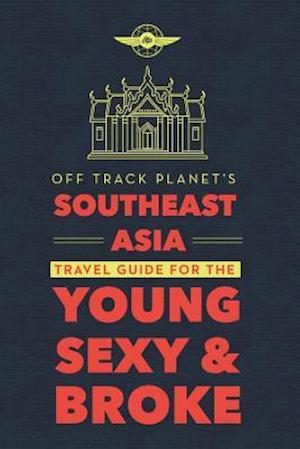Off Track Planet's Southeast Asia Travel Guide for the Young, Sexy, and Broke
