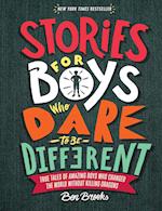 Stories for Boys Who Dare to Be Different: True Tales of Amazing Boys Who Changed the World Without Killing Dragons