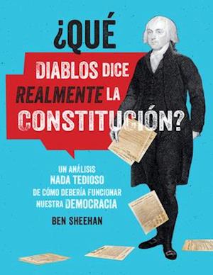 ?Que Diablos Dice Realmente La Constitucion? [Omg Wtf Does the Constitution Actually Say?]
