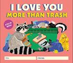 I Love You More Than Trash