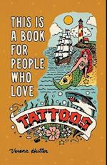 This Is a Book for People Who Love Tattoos