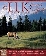 The New Elk Hunter's Cookbook and Meat Care Guide