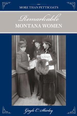 More than Petticoats: Remarkable Montana Women