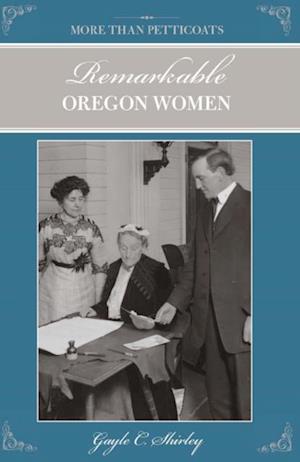 More than Petticoats: Remarkable Oregon Women