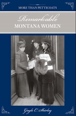 More than Petticoats: Remarkable Montana Women