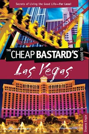 Cheap Bastard's(TM) Guide to Las Vegas