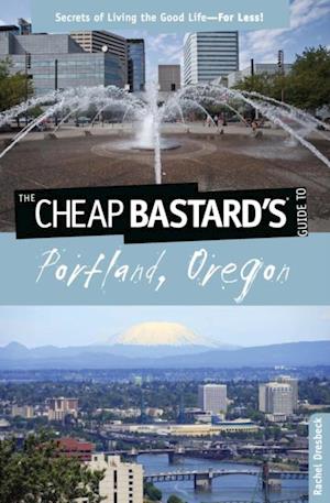 Cheap Bastard's(R) Guide to Portland, Oregon