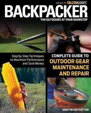 Backpacker Complete Guide to Outdoor Gear Maintenance and Repair