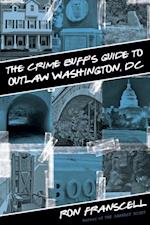 Crime Buff's Guide to Outlaw Washington, DC