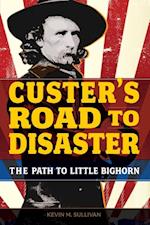 Custer's Road to Disaster