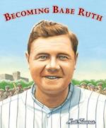 Becoming Babe Ruth