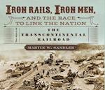 Iron Rails, Iron Men, and the Race to Link the Nation