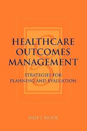 Healthcare Outcomes Management:  Strategies for Planning and Evaluation
