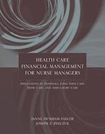 Health Care Financial Management for Nurse Managers: Applications in Hospitals, Long-Term Care, Home Care, and Ambulatory Care