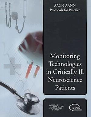 AACN-AANN Protocols for Practice: Monitoring Technologies in Critically Ill Neuroscience Patients