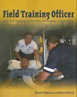 Field Training Officer: Tips And Techniques For Ftos, Preceptors, And Mentors