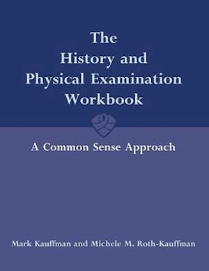 The History and Physical Examination Workbook: A Common Sense Approach