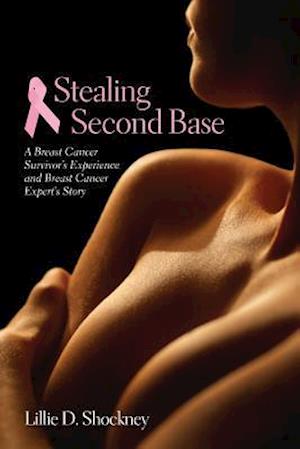 Stealing Second Base: A Breast Cancer Survivor's Experience And Breast Cancer Expert's Story