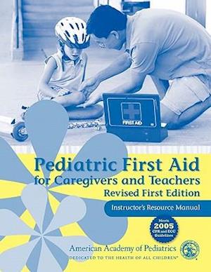 Pediatric First Aid for Caregivers and Teachers Resource Manual