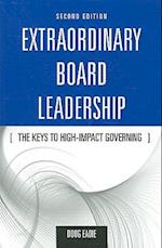 Extraordinary Board Leadership: The Keys To High Impact Governing