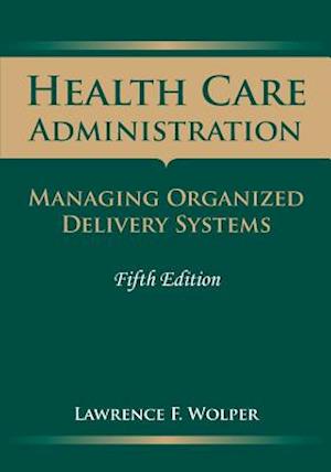 Health Care Administration: Managing Organized Delivery Systems