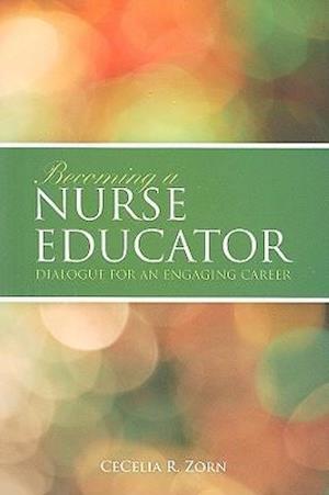 Becoming a Nurse Educator: Dialogue for an Engaging Career