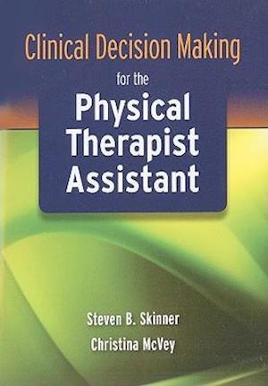 Clinical Decision Making for the Physical Therapist Assistant