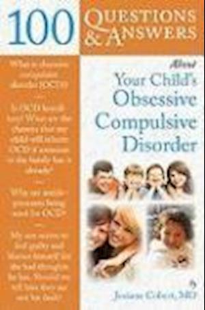 100 Questions  &  Answers About Your Child's Obsessive Compulsive Disorder