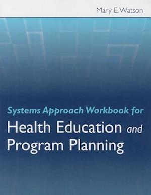 Systems Approach Workbook for Health Education  &  Program Planning