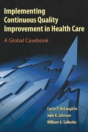 Implementing Continuous Quality Improvement In Health Care