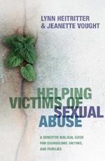 Helping Victims of Sexual Abuse - A Sensitive Biblical Guide for Counselors, Victims, and Families
