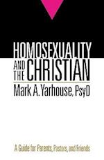 Homosexuality and the Christian - A Guide for Parents, Pastors, and Friends