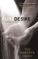 Pure Desire – How One Man`s Triumph Can Help Others Break Free From Sexual Temptation