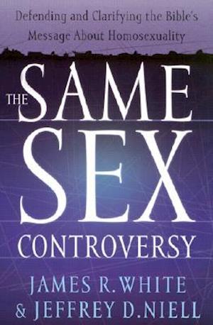 The Same Sex Controversy - Defending and Clarifying the Bible`s Message About Homosexuality