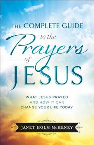 The Complete Guide to the Prayers of Jesus