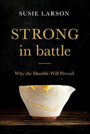 Strong in Battle - Why the Humble Will Prevail