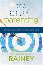 The Art of Parenting - Aiming Your Child`s Heart toward God