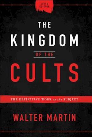 The Kingdom of the Cults – The Definitive Work on the Subject