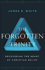The Forgotten Trinity – Recovering the Heart of Christian Belief